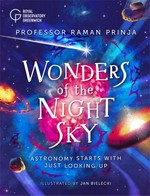 Wonders of the night sky : astronomy starts with just looking up / Professor Raman Prinja ; illustrated by Jan Bielecki.