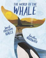 The world of the whale / written by Smriti Prasadam-Halls ; illustrated by Jonathan Woodward.