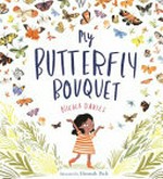 My butterfly bouquet / written by Nicola Davies ; illustrated by Hannah Peck.