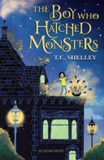 The boy who hatched monsters / T.C. Shelley.