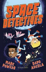 Space detectives / Mark Powers ; illustrated by Dapo Adeola.