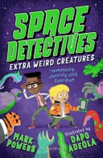 Extra weird creatures / Mark Powers ; illustrated by Dapo Adeola.
