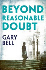 Beyond reasonable doubt / Gary Bell QC and Scott Kershaw.