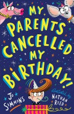 My parents cancelled my birthday / Jo Simmons ; illustrated by Nathan Reed.
