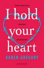 I hold your heart / Karen Gregory.