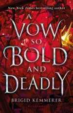 A vow so bold and deadly / Brigid Kemmerer.