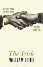 The trick : why some people can make money and other people can't / William Leith.