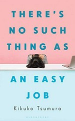 There's no such thing as an easy job / Kikuko Tsumura ; translated from the Japanese by Polly Barton.