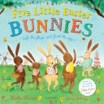 Five little Easter bunnies / words by Martha Mumford ; illustrated by Sarah Jennings, based on the original characters by Laura Hughes.