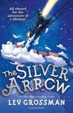 The silver arrow / Lev Grossman.