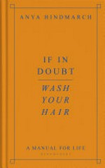If in doubt, wash your hair / Anya Hindmarch.