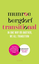 Transitional : in one way or another, we all transition / Munroe Bergdorf.