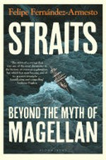 Straits : beyond the myth of Magellan / Felipe Fernández-Armesto.