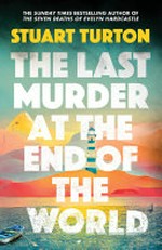 The last murder at the end of the world / Stuart Turton.