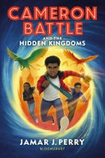 Cameron Battle and the hidden kingdoms / Jamar J. Perry.