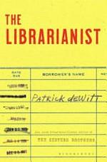 The librarianist / Patrick deWitt.