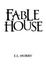 Fablehouse / E.L. Norry.