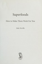 Superfoods : how to make them work for you / Julie Neville.
