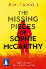 The missing pieces of Sophie McCarthy / B.M. Carroll.