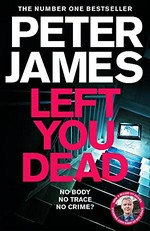 Left you dead / Peter James.