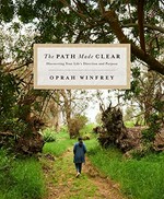 The path made clear : discovering your life's direction and purpose / Oprah Winfrey.