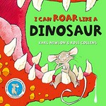 I can roar like a dinosaur / Karl Newson ; [illustrated by] Ross Collins.