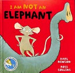 I am not an elephant / Karl Newson ; illustrated by Ross Collins.