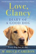 Love, Clancy : diary of a good dog / W. Bruce Cameron.
