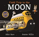 Field trip to the moon / [illustrated by] John Hare ; Jeanne Willis.