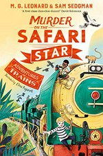 Murder on the Safari Star / M.G. Leonard & Sam Sedgman ; illustrated by Elisa Paganelli.