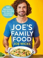 Joe's family food : 100 delicious, easy recipes to enjoy together / Joe Wicks.