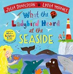 What the ladybird heard at the seaside / written by Julia Donaldson ; illustrated by Lydia Monks.