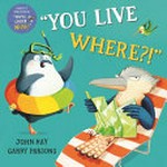 "You live where?!" / John Hay and [illustrations by] Garry Parsons.