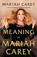 The meaning of Mariah Carey / Mariah Carey with Michaela Angela Davis.