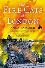 The fire cats of london / Anna Fargher ; illustrated by Sam Usher.