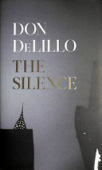 The silence : a novel / Don DeLillo.