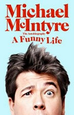 A funny life / Michael McIntyre.