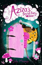 Aziza's secret fairy door / Lola Morayo ; illustrated by Cory Reid.