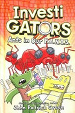 Ants in our P.A.N.T.S. / written and illustrated by John Patrick Green ; with colour by Wes Dzioba.