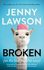Broken : (in the best possible way) / Jenny Lawson.