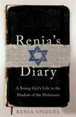 Renia's diary : a young girl's life in the shadow of the Holocaust / Renia Spiegel ; translated by Anna Blasiak and Marta Dziurosz ;[introduction by Deborah Lipstadt ; prologue by Elizabeth Bellak with Sarah Durand]