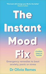 The instant mood fix : emergency remedies to beat anxiety, panic and stress / Dr Olivia Remes.