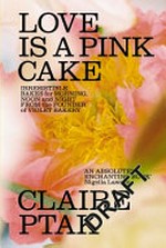 Love is a pink cake / Claire Ptak.