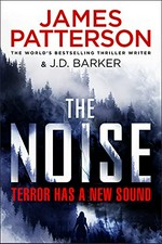 The noise / James Patterson & J.D. Barker.