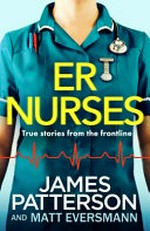 ER nurses / James Patterson and Matt Eversmann ; with Chris Mooney.