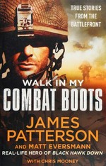 Walk in my combat boots / James Patterson and Matt Eversmann, with Chris Mooney.