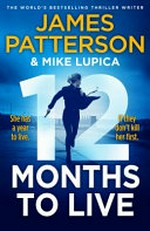 12 months to live / James Patterson & Mike Lupica.