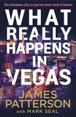 What really happens in Vegas / James Patterson with Mark Seal.