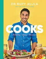 Cooks : healthy, easy, flavour / Dr Rupy Aujla ; photography by David Loftus.