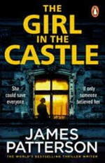 The girl in the castle / James Patterson & Emily Raymond.